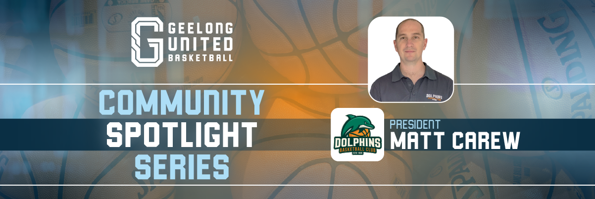 Geelong United Basketball Community Spotlight Series Matt Carew Dolphins Basketball Club