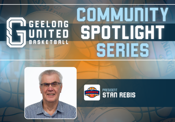 Geelong United Basketball Community SPotlight Series - Stan Rebis